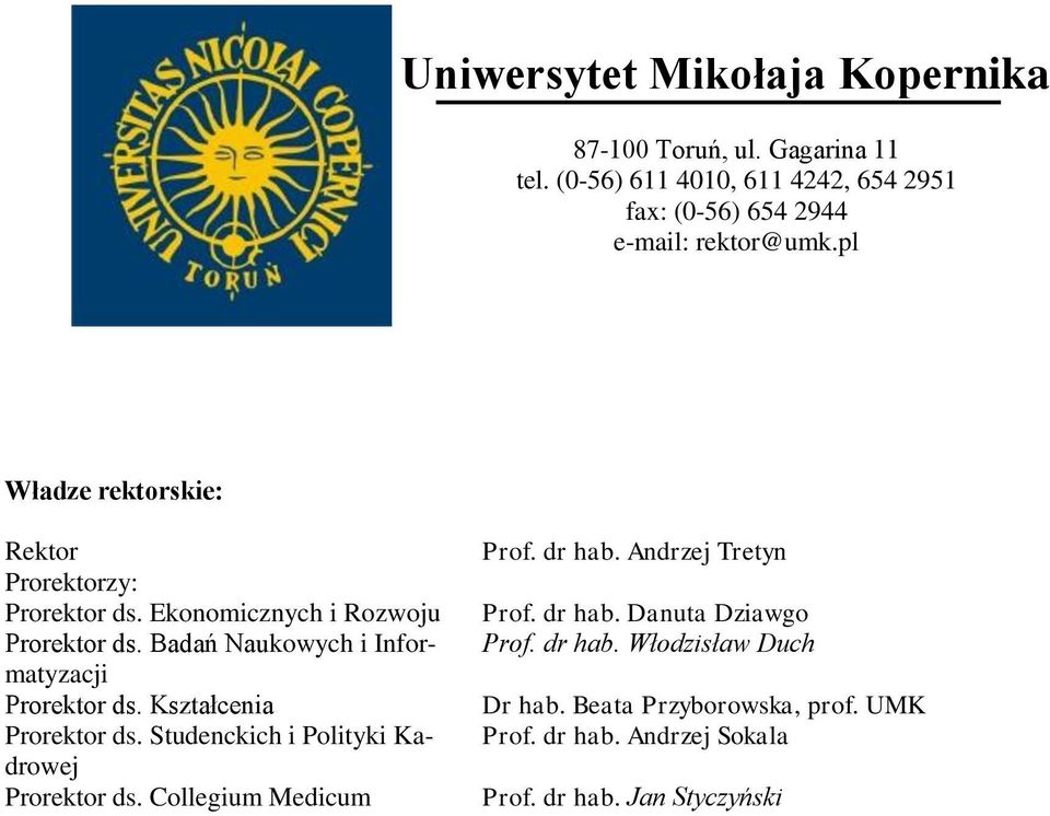 Ekonomicznych i Rozwoju Prorektor ds. Badań Naukowych i Informatyzacji Prorektor ds. Kształcenia Prorektor ds.