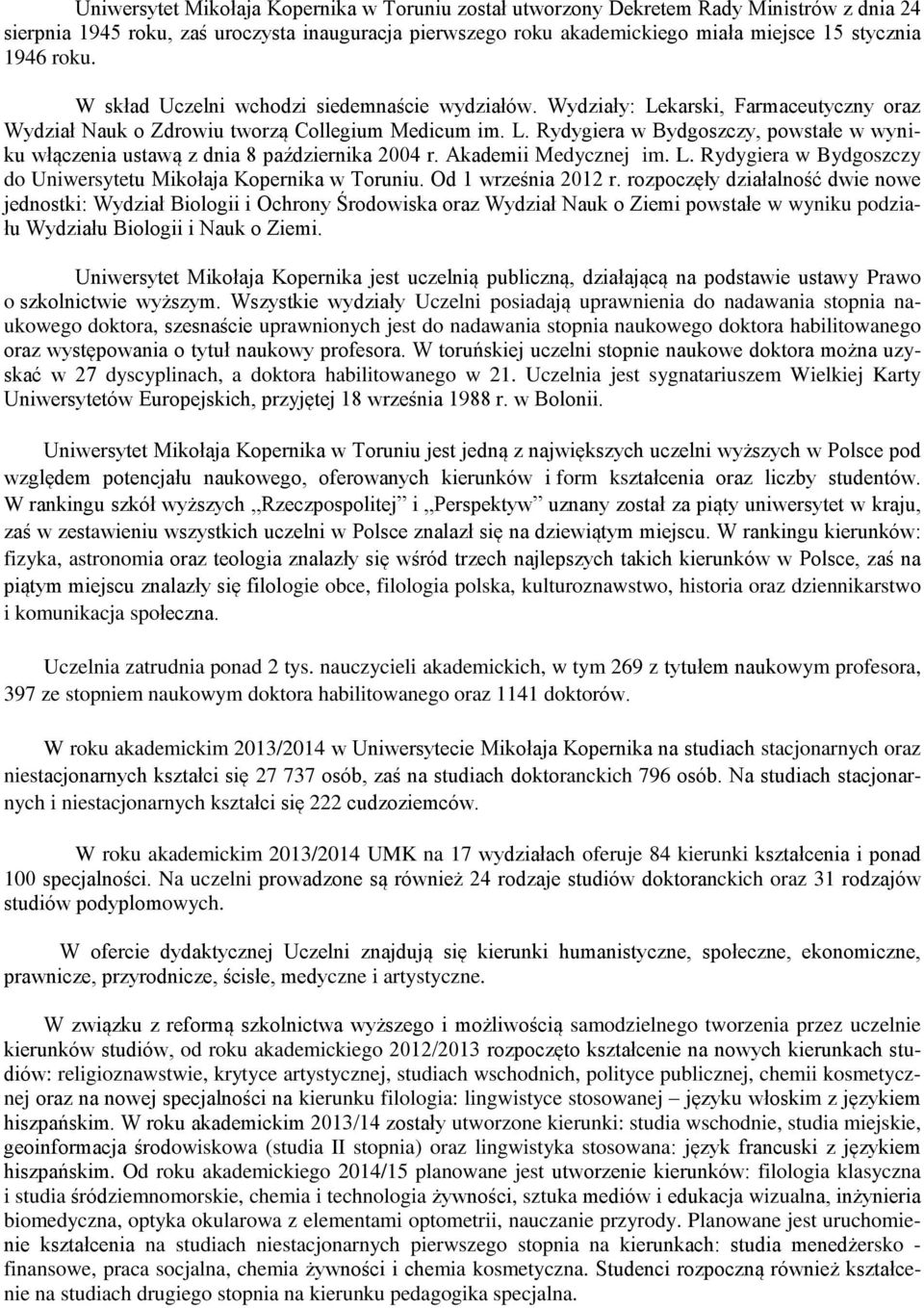 Akademii Medycznej im. L. Rydygiera w Bydgoszczy do Uniwersytetu Mikołaja Kopernika w Toruniu. Od 1 września 2012 r.