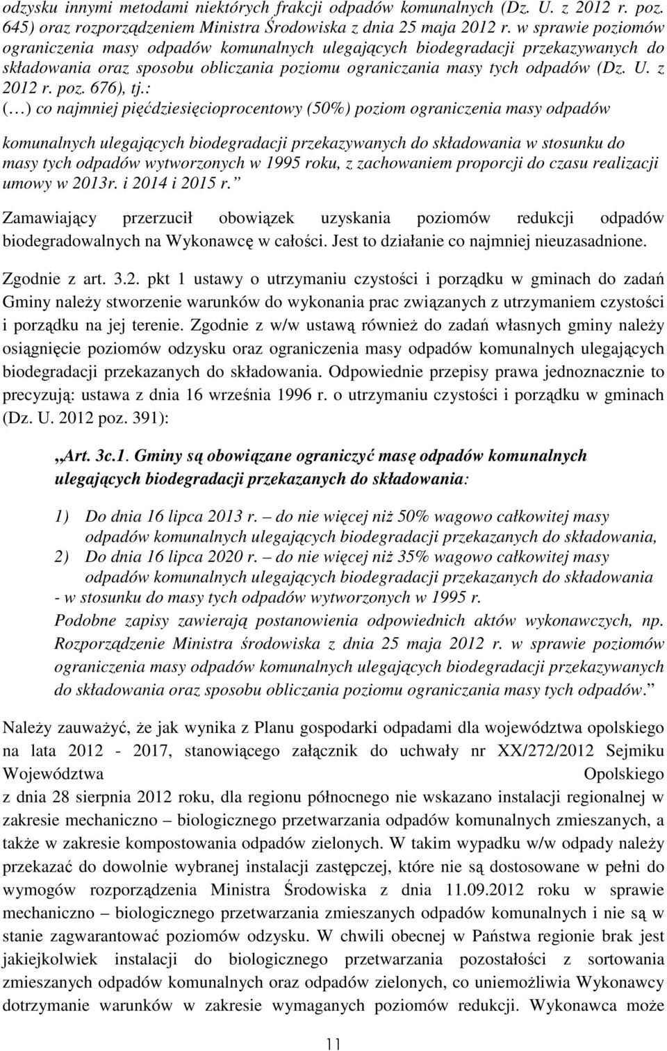 : ( ) co najmniej pięćdziesięcioprocentowy (50%) poziom ograniczenia masy odpadów komunalnych ulegających biodegradacji przekazywanych do składowania w stosunku do masy tych odpadów wytworzonych w