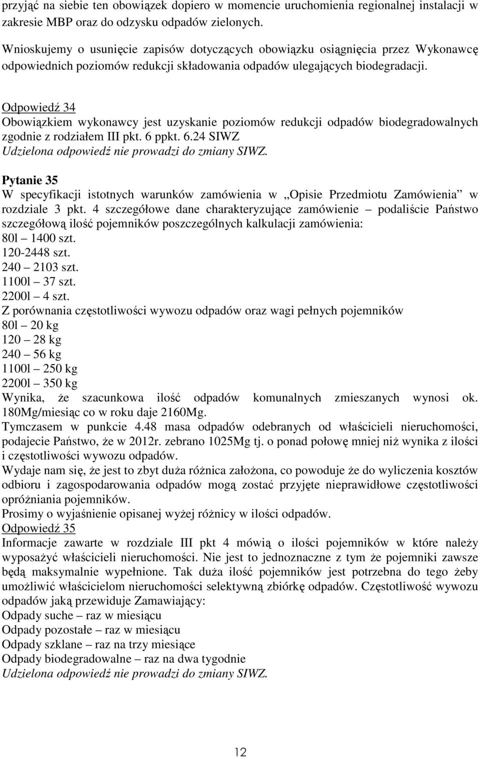 Odpowiedź 34 Obowiązkiem wykonawcy jest uzyskanie poziomów redukcji odpadów biodegradowalnych zgodnie z rodziałem III pkt. 6 