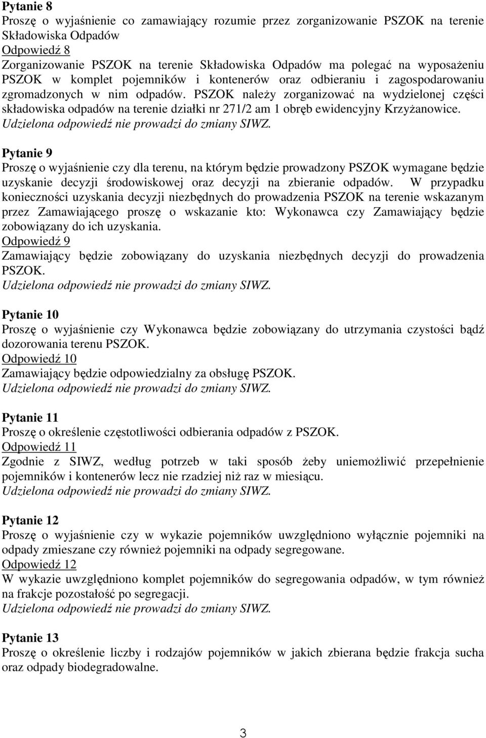 PSZOK naleŝy zorganizować na wydzielonej części składowiska odpadów na terenie działki nr 271/2 am 1 obręb ewidencyjny KrzyŜanowice.