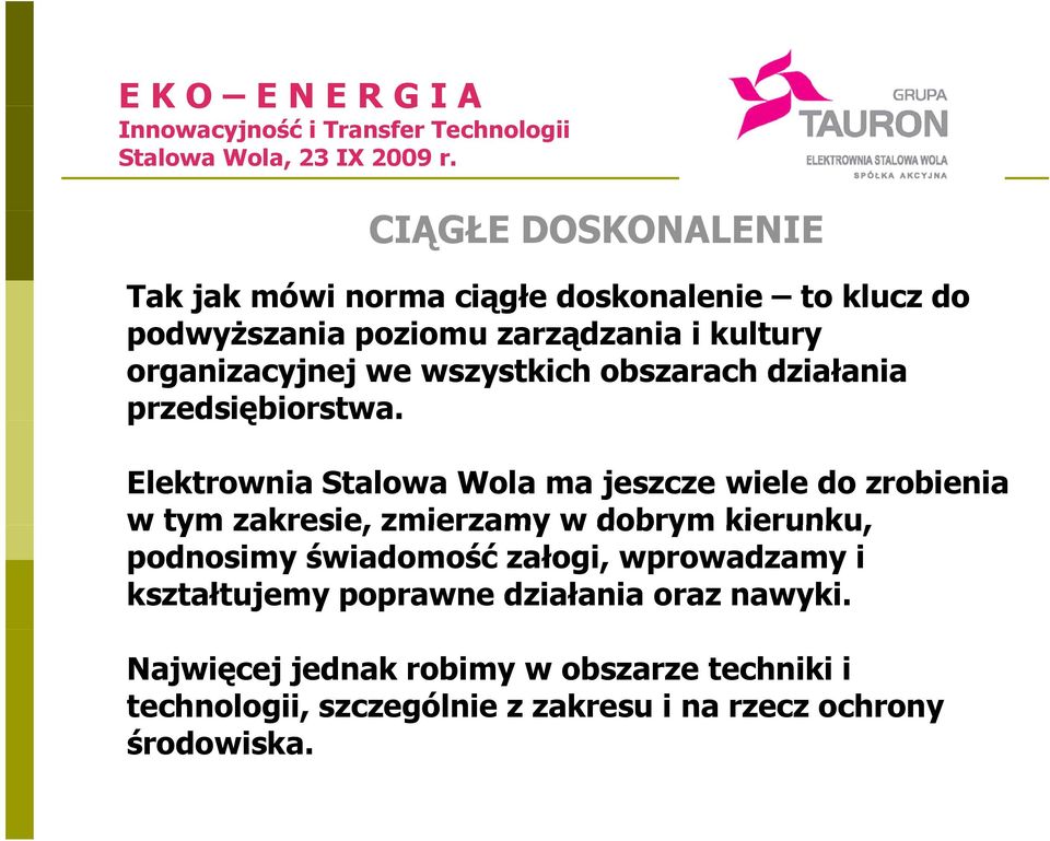 ę Elektrownia Stalowa Wola ma jeszcze wiele do zrobienia w tym zakresie, zmierzamy w dobrym kierunku, podnosimy