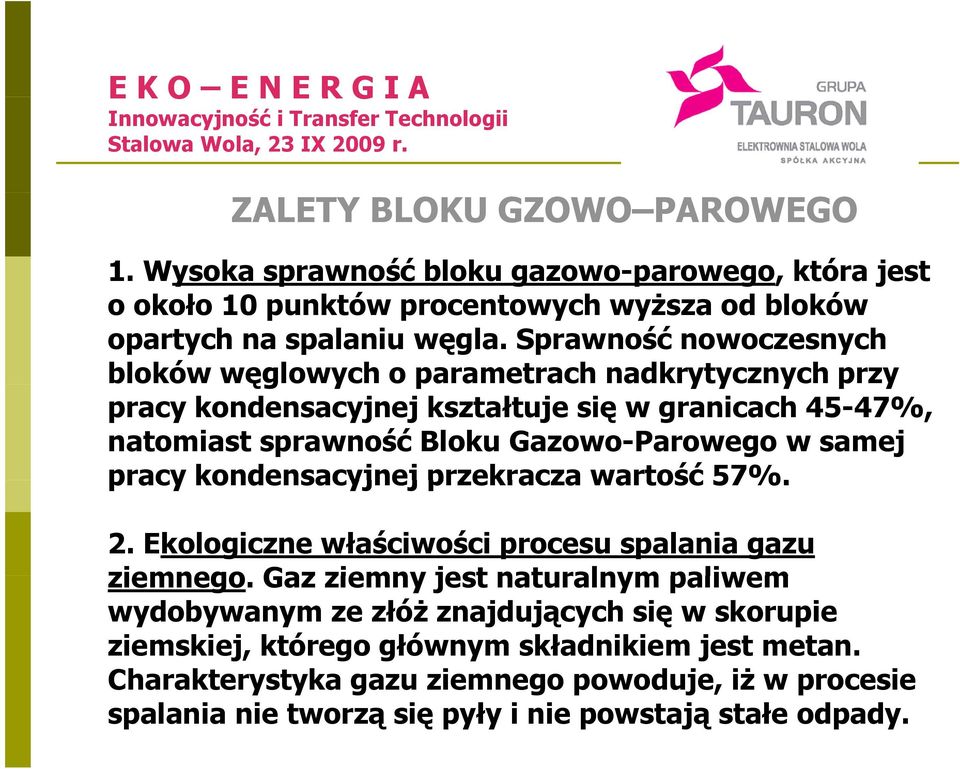 Gazowo-Parowego w samej pracy kondensacyjnej przekracza wartość 57%. 2. Ekologiczne właściwości procesu spalania gazu ziemnego.