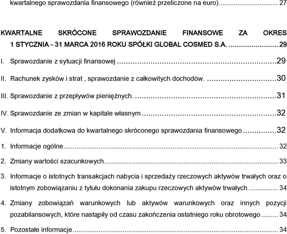 Sprawozdanie ze zmian w kapitale własnym...32 V. Informacja dodatkowa do kwartalnego skróconego sprawozdania finansowego...32 1. Informacje ogólne... 32 2. Zmiany wartości szacunkowych... 33 3.