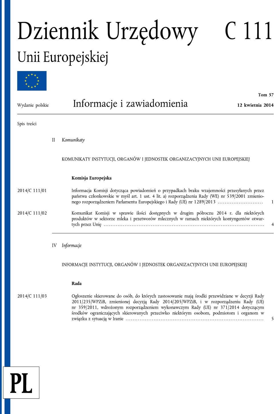 a) rozporządzenia Rady (WE) nr 539/2001 zmienionego rozporządzeniem Parlamentu Europejskiego i Rady (UE) nr 1289/2013.