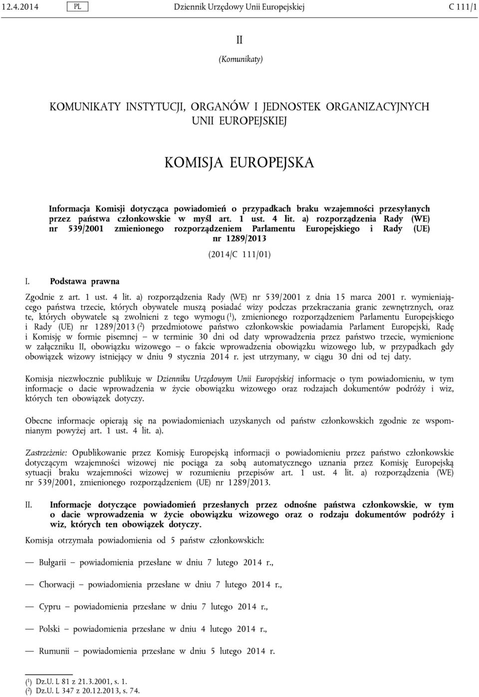 a) rozporządzenia Rady (WE) nr 539/2001 zmienionego rozporządzeniem Parlamentu Europejskiego i Rady (UE) nr 1289/2013 (2014/C 111/01) I. Podstawa prawna Zgodnie z art. 1 ust. 4 lit.