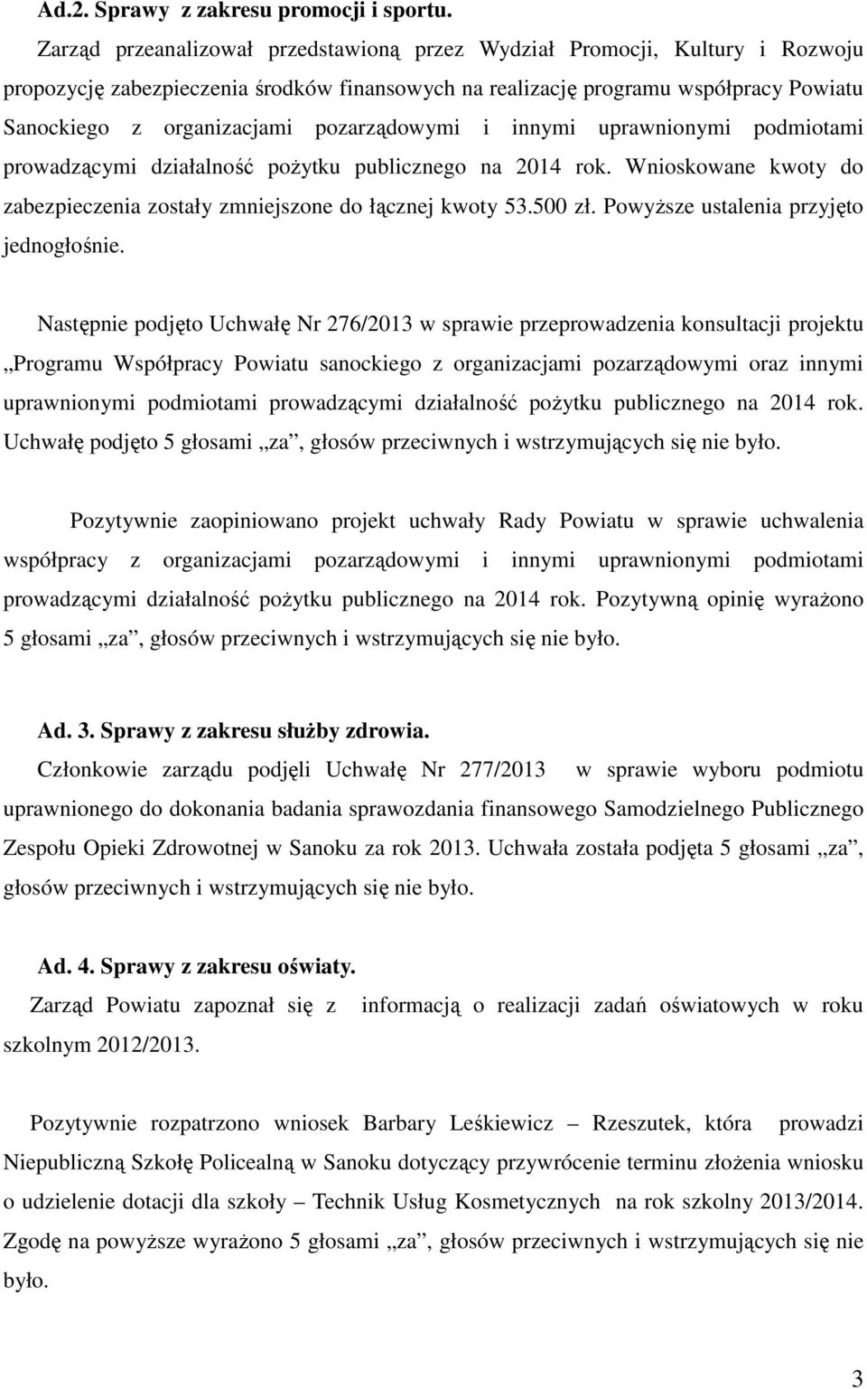 pozarządowymi i innymi uprawnionymi podmiotami prowadzącymi działalność pożytku publicznego na 2014 rok. Wnioskowane kwoty do zabezpieczenia zostały zmniejszone do łącznej kwoty 53.500 zł.