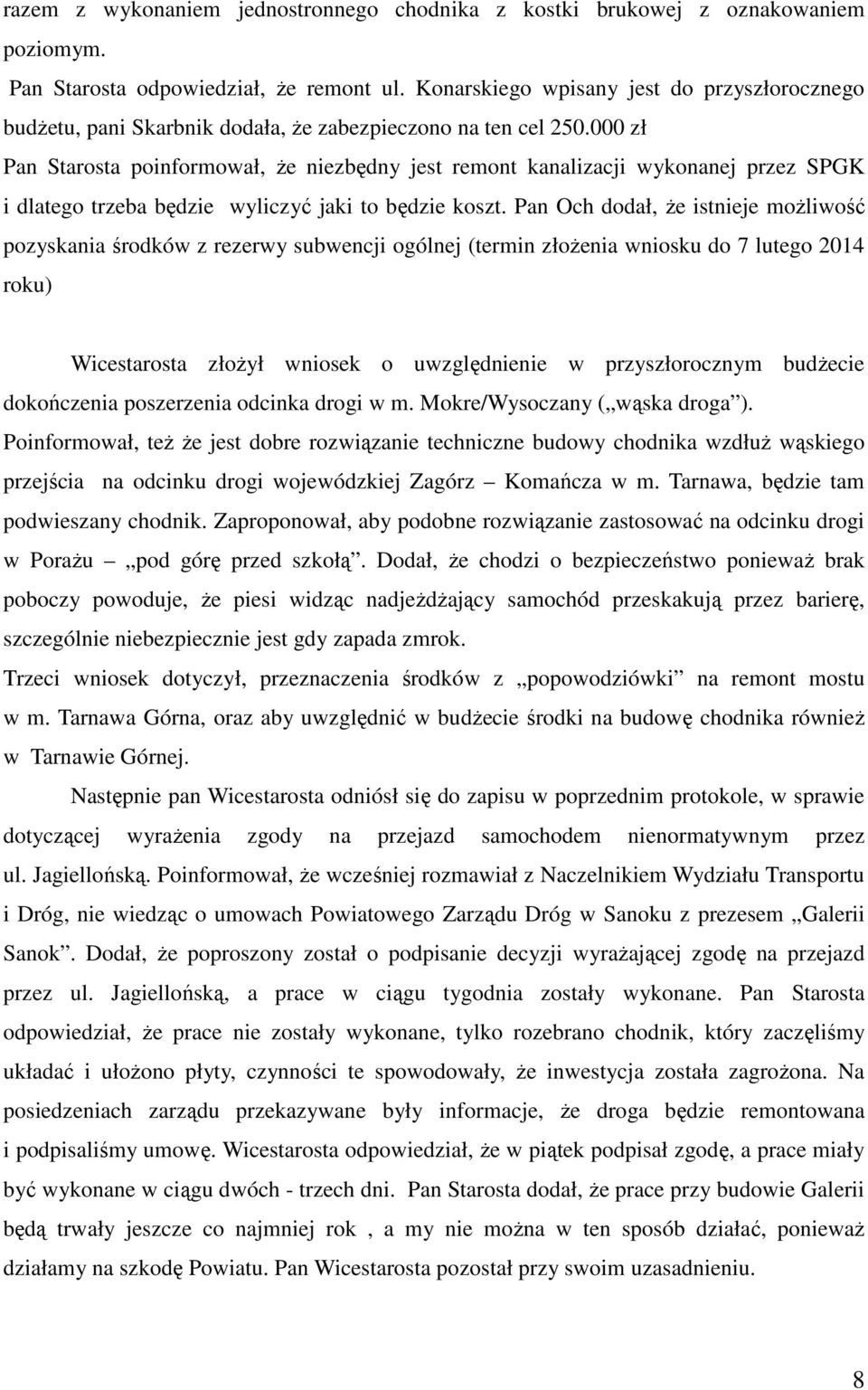 000 zł Pan Starosta poinformował, że niezbędny jest remont kanalizacji wykonanej przez SPGK i dlatego trzeba będzie wyliczyć jaki to będzie koszt.