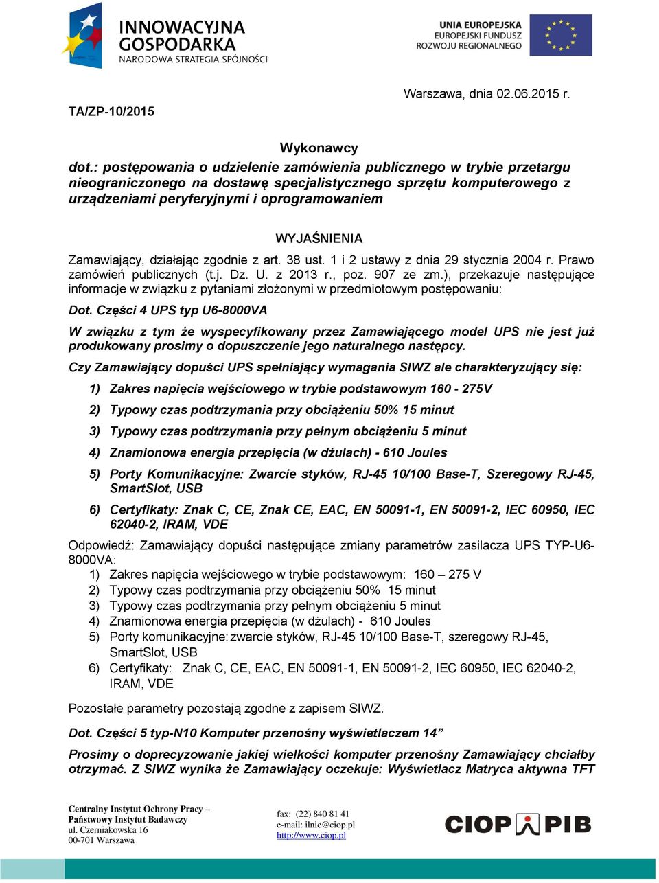 Zamawiający, działając zgodnie z art. 38 ust. 1 i 2 ustawy z dnia 29 stycznia 2004 r. Prawo zamówień publicznych (t.j. Dz. U. z 2013 r., poz. 907 ze zm.