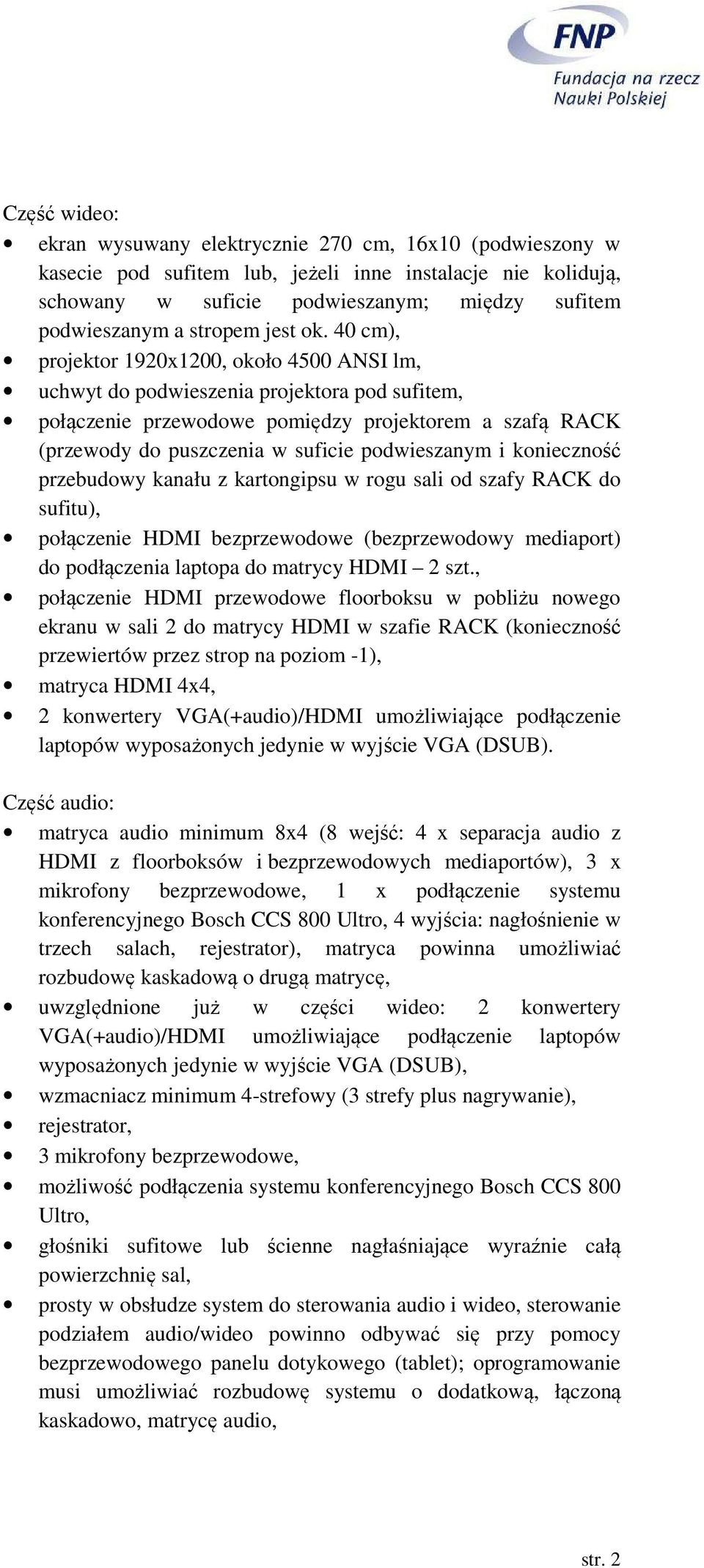 40 cm), projektor 1920x1200, około 4500 ANSI lm, uchwyt do podwieszenia projektora pod sufitem, połączenie przewodowe pomiędzy projektorem a szafą RACK (przewody do puszczenia w suficie podwieszanym