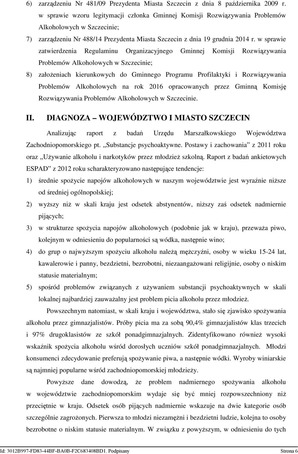 w sprawie zatwierdzenia Regulaminu Organizacyjnego Gminnej Komisji Rozwiązywania Problemów Alkoholowych w Szczecinie; 8) załoŝeniach kierunkowych do Gminnego Programu Profilaktyki i Rozwiązywania