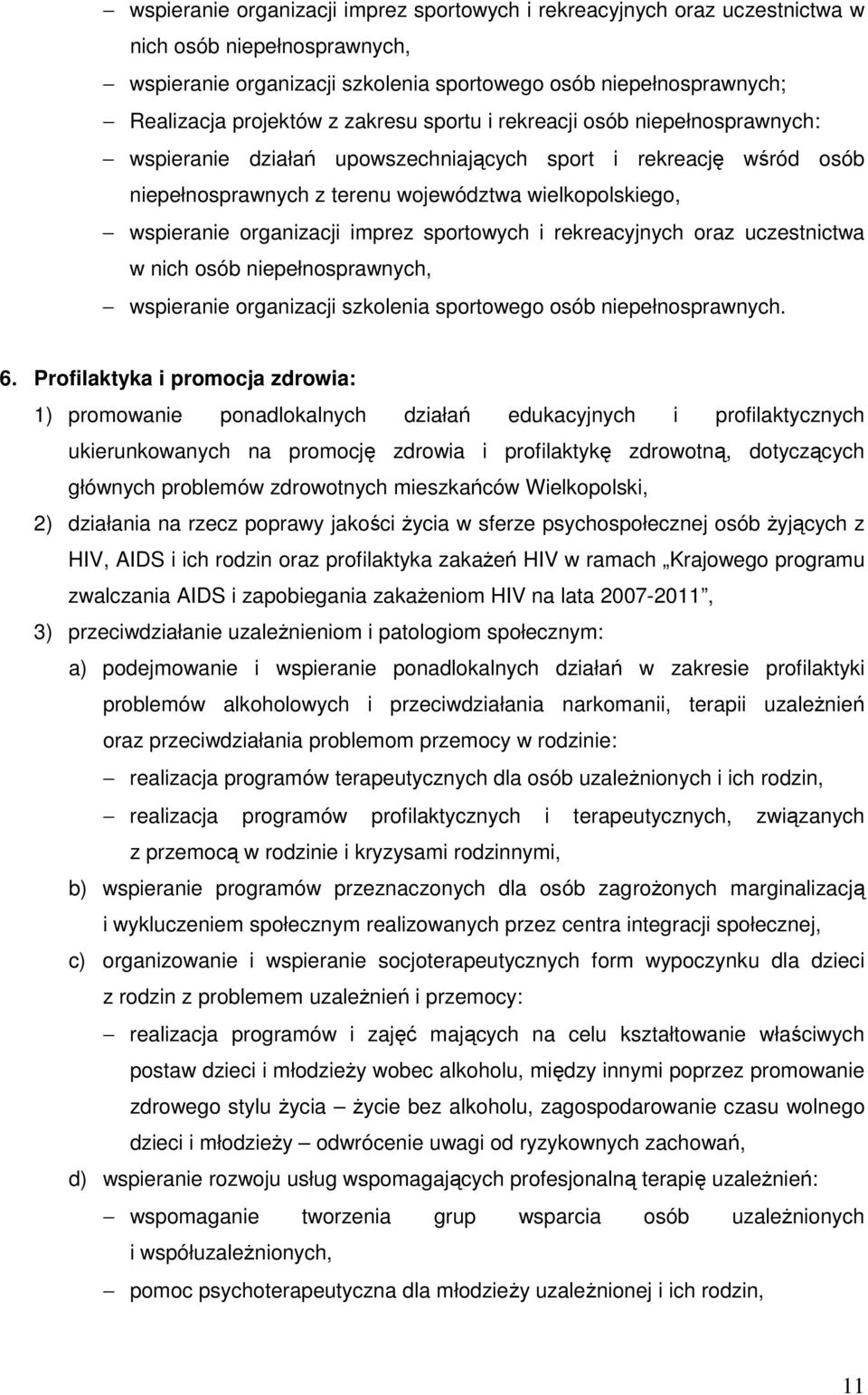 imprez sportowych i rekreacyjnych oraz uczestnictwa w nich osób niepełnosprawnych, wspieranie organizacji szkolenia sportowego osób niepełnosprawnych. 6.