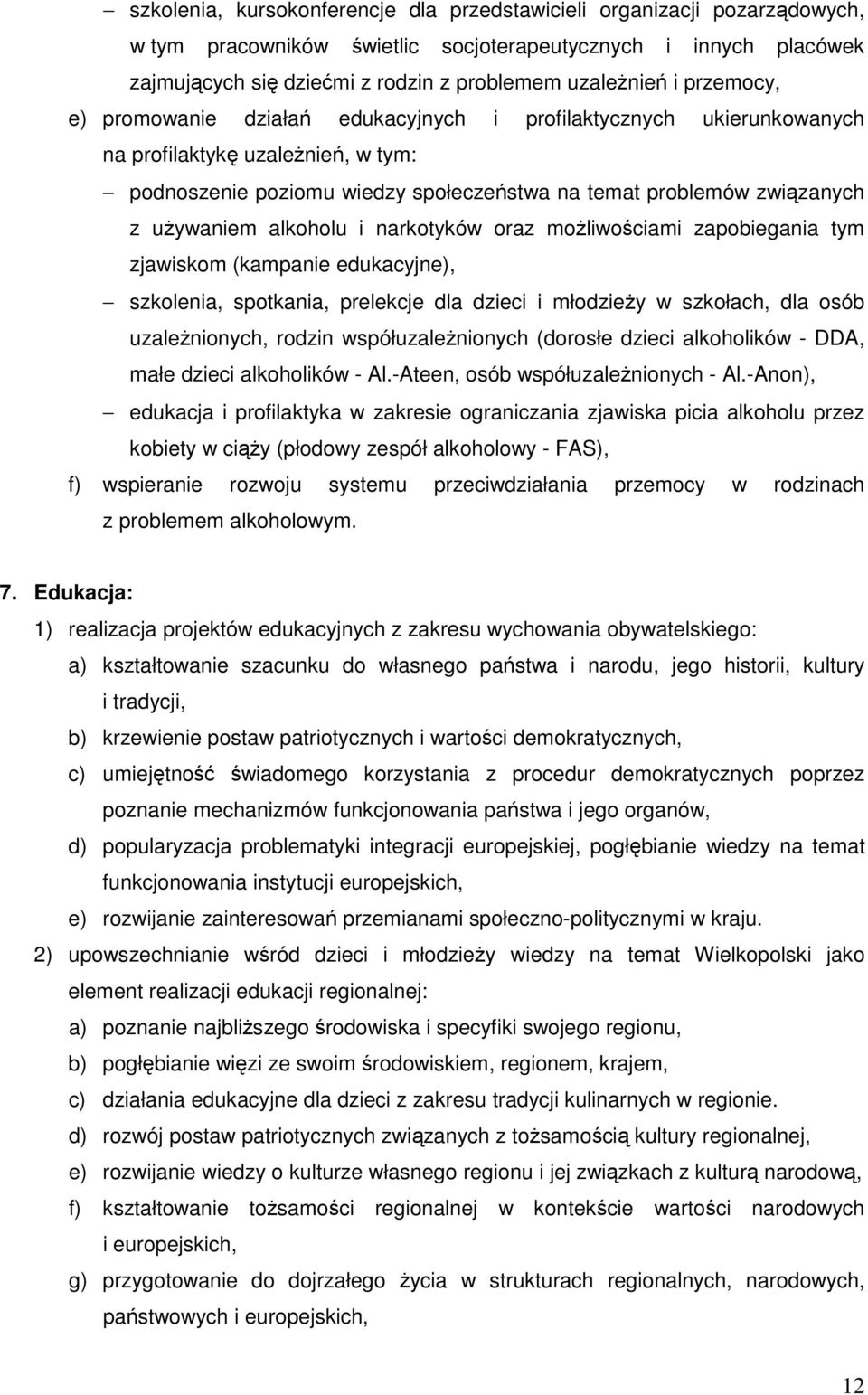 alkoholu i narkotyków oraz moŝliwościami zapobiegania tym zjawiskom (kampanie edukacyjne), szkolenia, spotkania, prelekcje dla dzieci i młodzieŝy w szkołach, dla osób uzaleŝnionych, rodzin