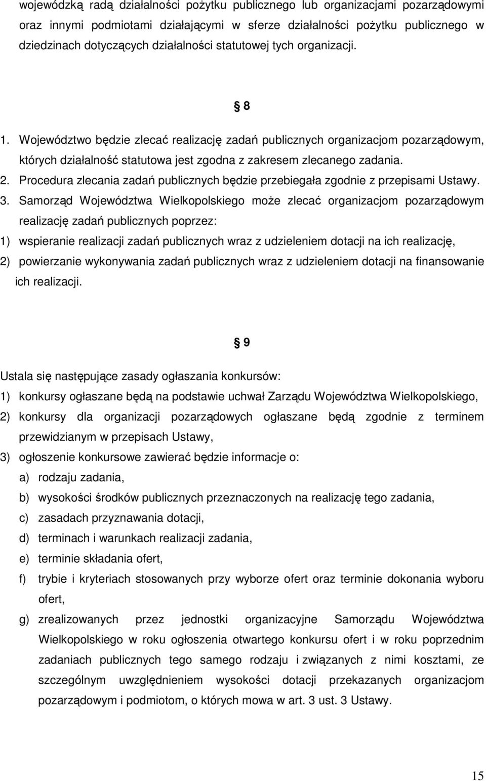 Procedura zlecania zadań publicznych będzie przebiegała zgodnie z przepisami Ustawy. 3.