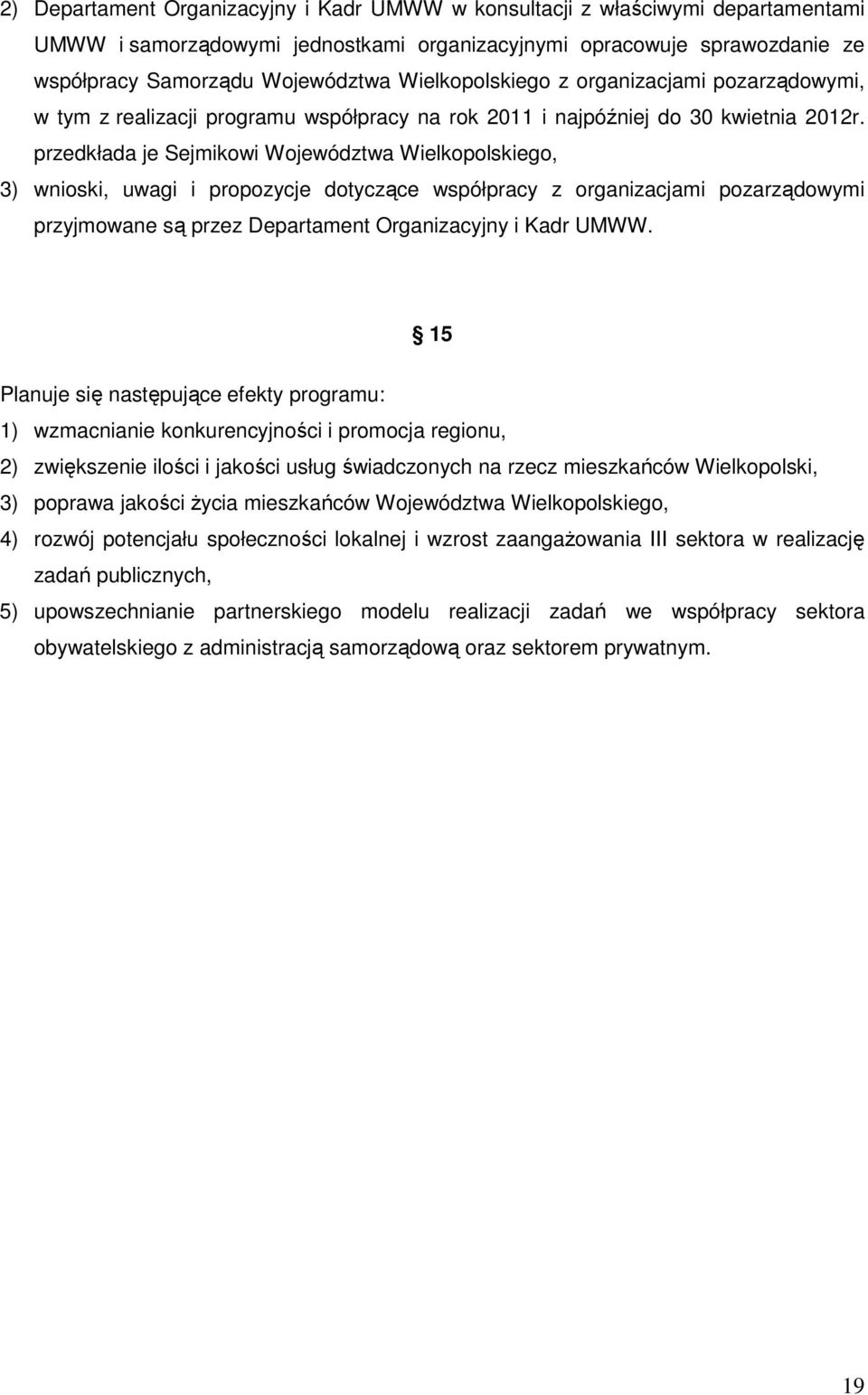 przedkłada je Sejmikowi Województwa Wielkopolskiego, 3) wnioski, uwagi i propozycje dotyczące współpracy z organizacjami pozarządowymi przyjmowane są przez Departament Organizacyjny i Kadr UMWW.