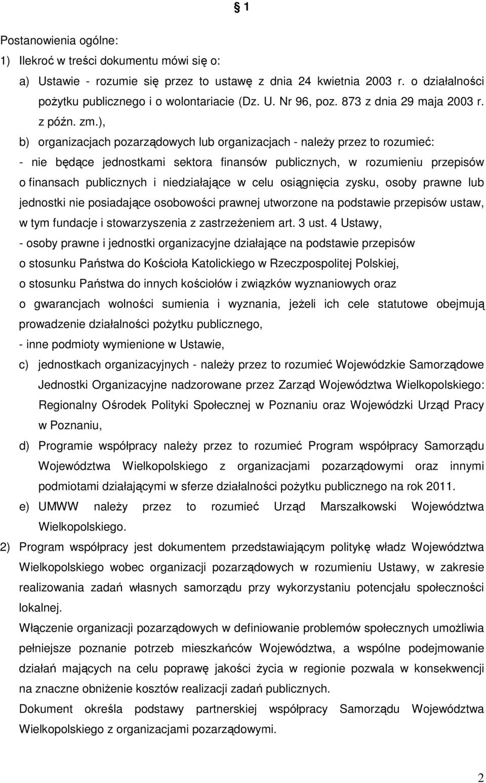 ), b) organizacjach pozarządowych lub organizacjach - naleŝy przez to rozumieć: - nie będące jednostkami sektora finansów publicznych, w rozumieniu przepisów o finansach publicznych i niedziałające w