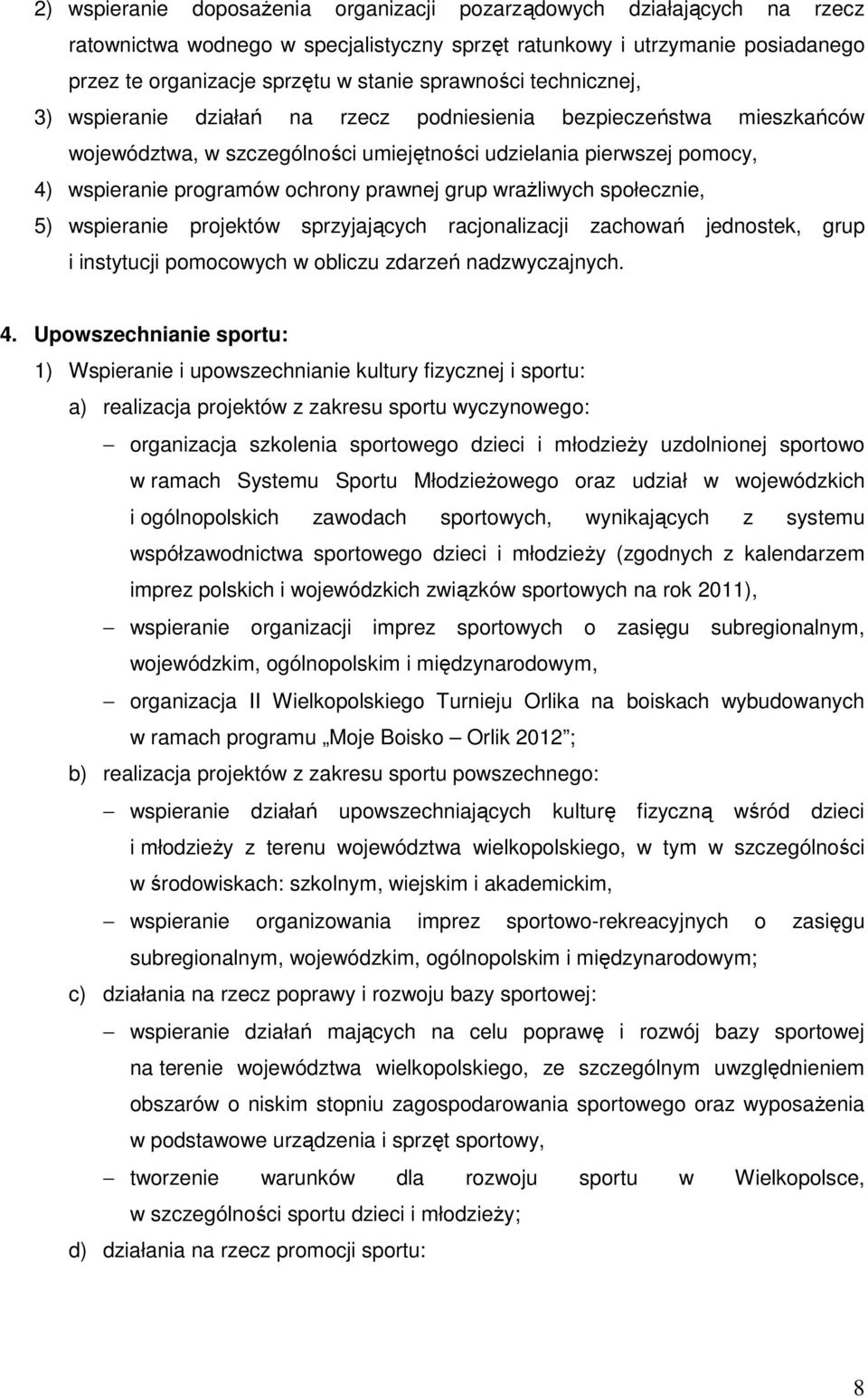 prawnej grup wraŝliwych społecznie, 5) wspieranie projektów sprzyjających racjonalizacji zachowań jednostek, grup i instytucji pomocowych w obliczu zdarzeń nadzwyczajnych. 4.