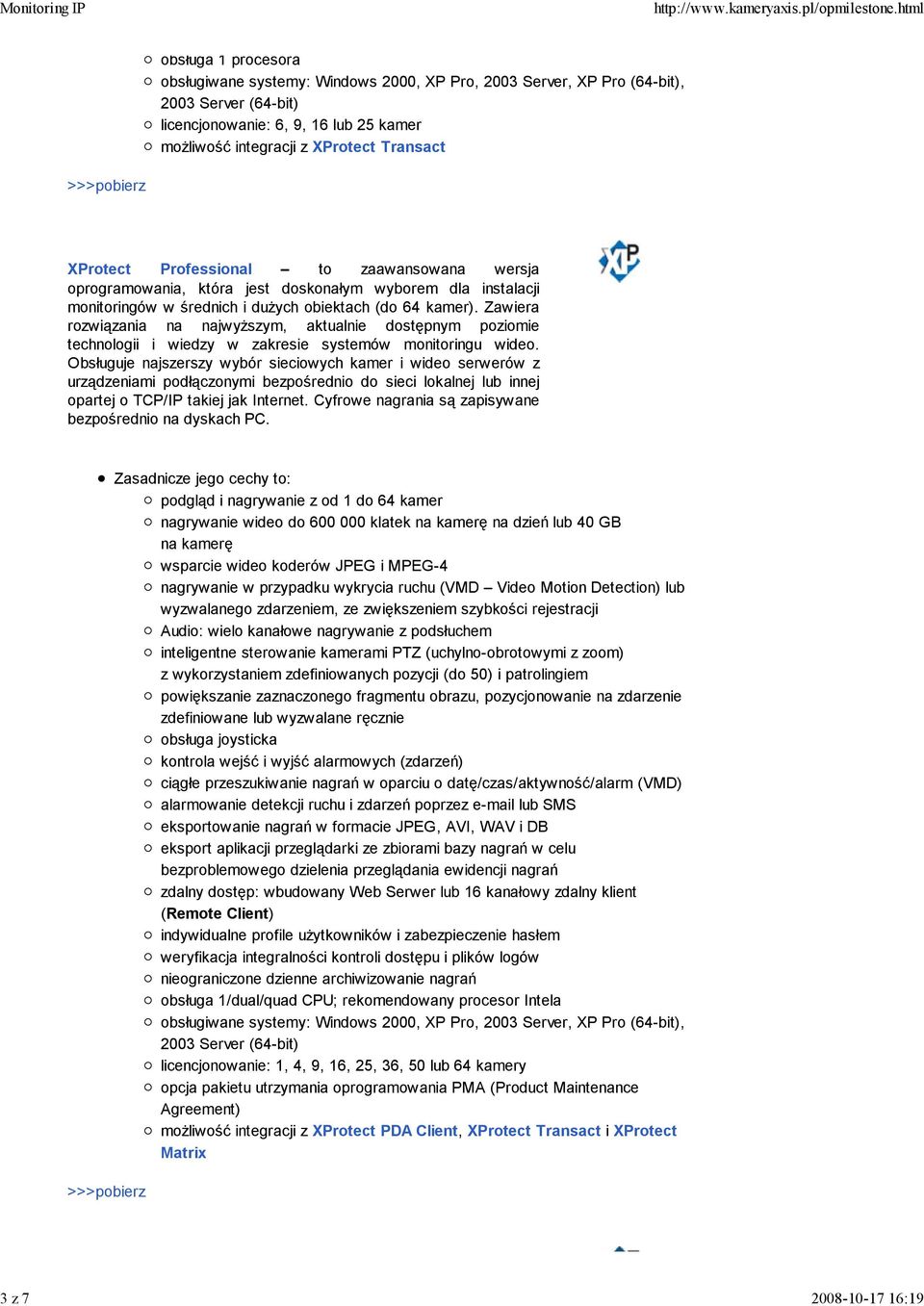 Zawiera rozwiązania na najwyŝszym, aktualnie dostępnym poziomie technologii i wiedzy w zakresie systemów monitoringu wideo.