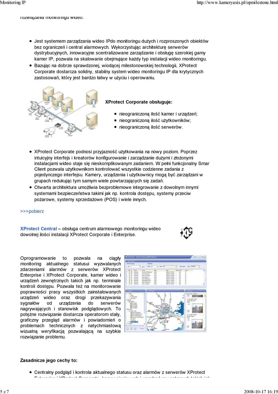 Bazując na dobrze sprawdzonej, wiodącej milestonowskiej technologii, XProtect Corporate dostarcza solidny, stabilny system wideo monitoringu IP dla krytycznych zastosowań, który jest bardzo łatwy w