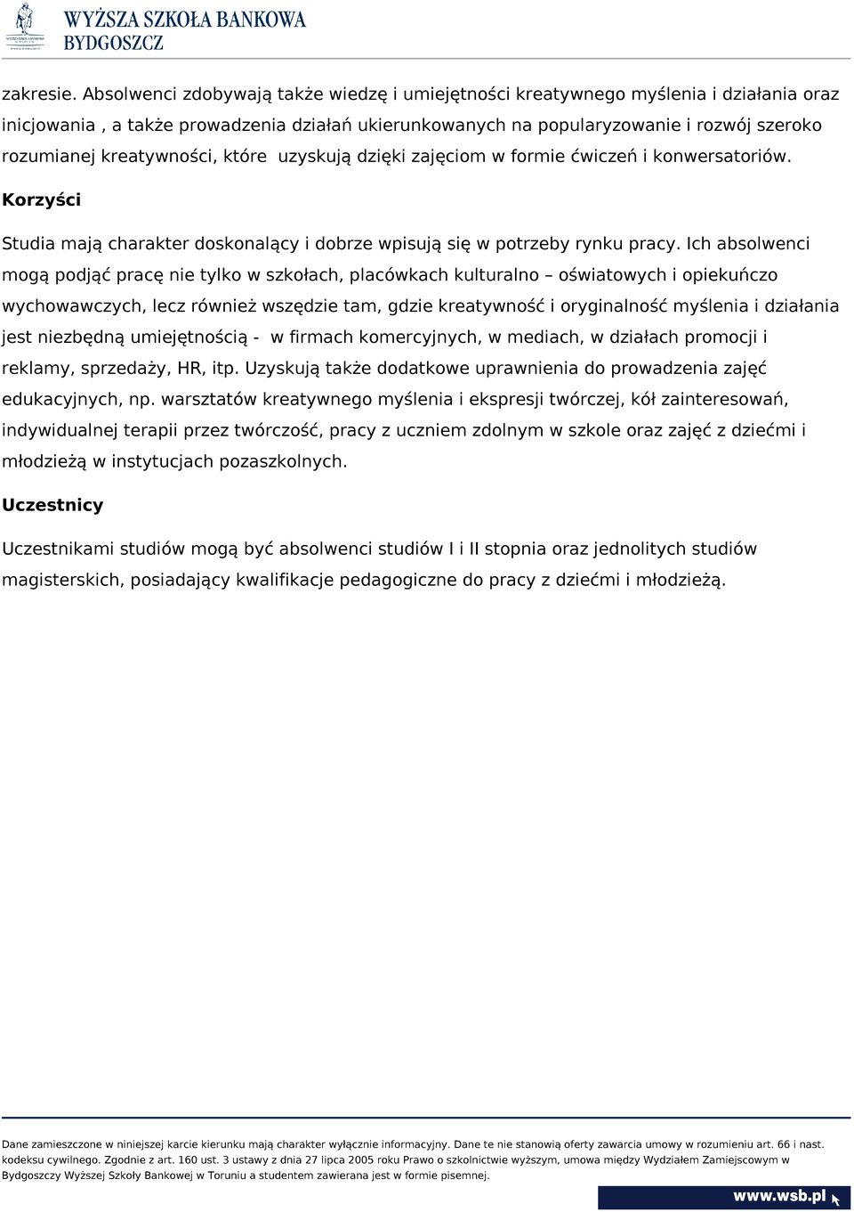 kreatywności, które uzyskują dzięki zajęciom w formie ćwiczeń i konwersatoriów. Korzyści Studia mają charakter doskonalący i dobrze wpisują się w potrzeby rynku pracy.