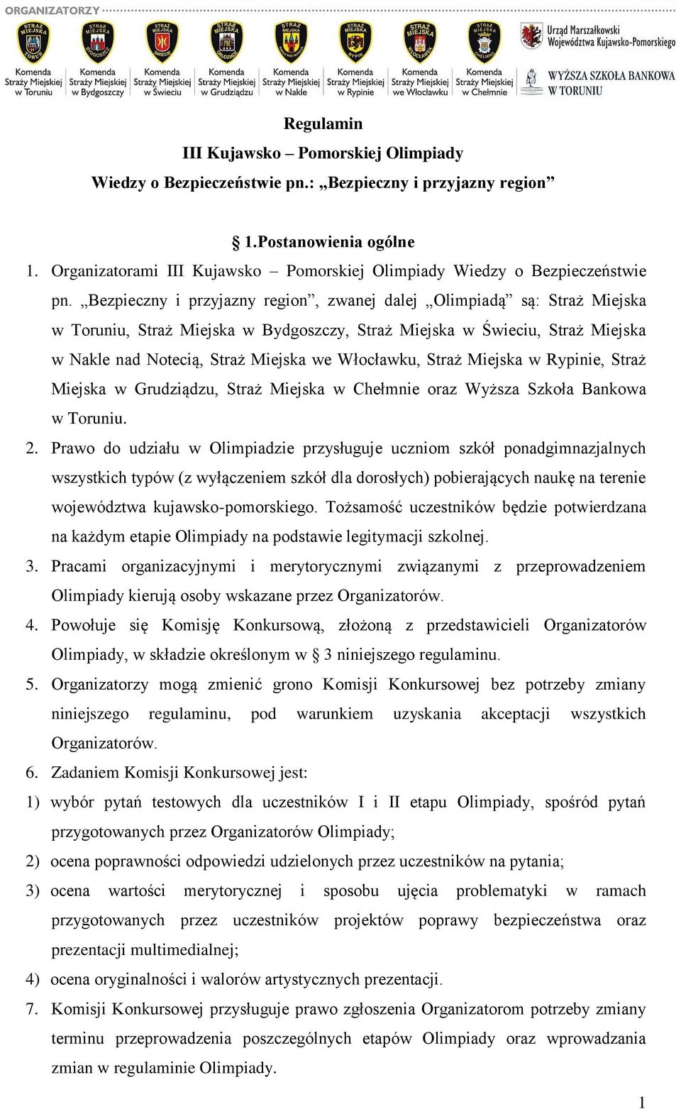 Bezpieczny i przyjazny region, zwanej dalej Olimpiadą są: Straż Miejska w Toruniu, Straż Miejska w Bydgoszczy, Straż Miejska w Świeciu, Straż Miejska w Nakle nad Notecią, Straż Miejska we Włocławku,