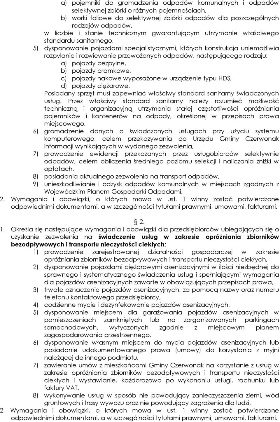 odpadów, następującego rodzaju: a) pojazdy bezpylne, b) pojazdy bramkowe, c) pojazdy hakowe wyposaŝone w urządzenie typu HDS, d) pojazdy cięŝarowe.