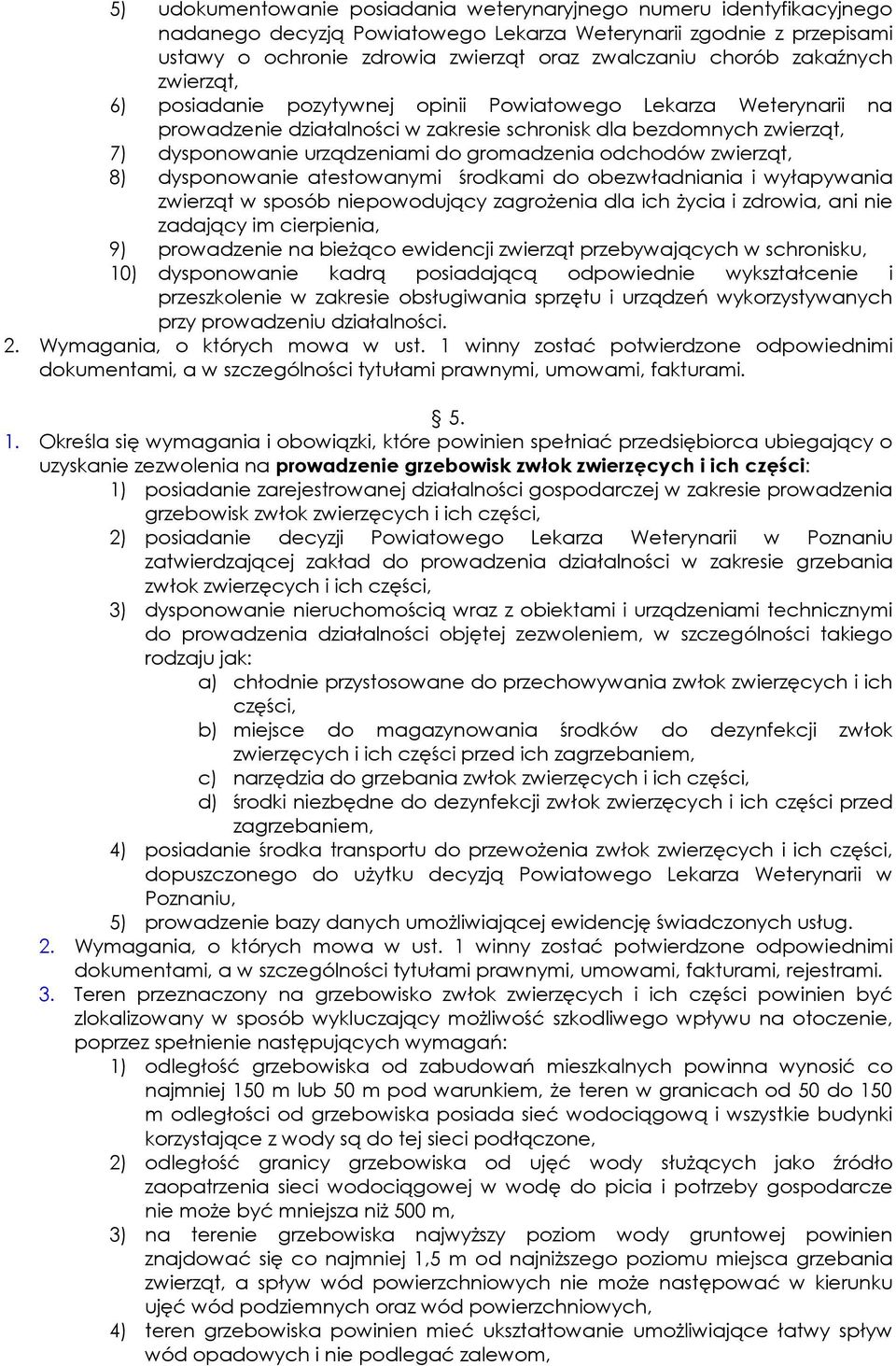 gromadzenia odchodów zwierząt, 8) dysponowanie atestowanymi środkami do obezwładniania i wyłapywania zwierząt w sposób niepowodujący zagroŝenia dla ich Ŝycia i zdrowia, ani nie zadający im