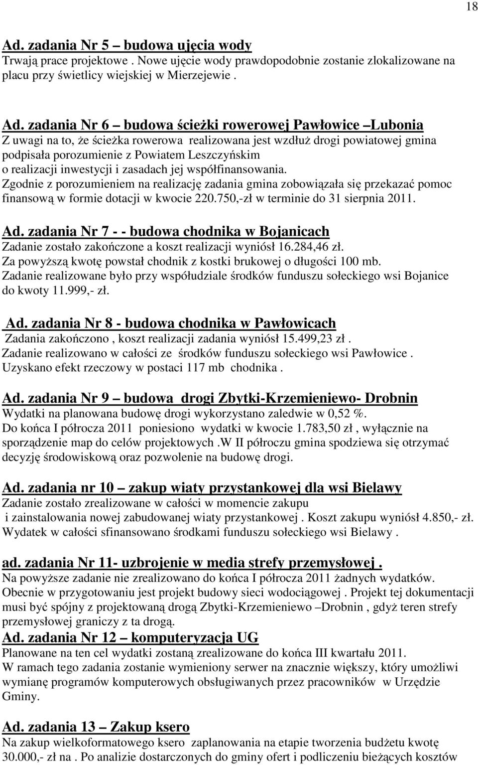 zadania Nr 6 budowa ścieżki rowerowej Pawłowice Lubonia Z uwagi na to, że ścieżka rowerowa realizowana jest wzdłuż drogi powiatowej gmina podpisała porozumienie z Powiatem Leszczyńskim o realizacji