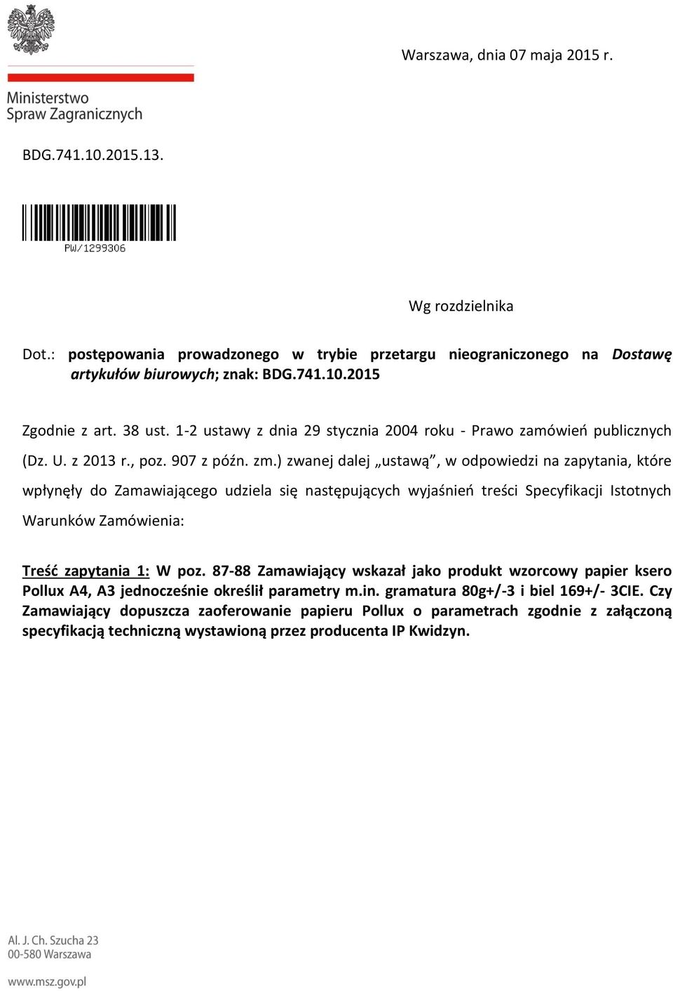 ) zwanej dalej ustawą, w odpowiedzi na zapytania, które wpłynęły do Zamawiającego udziela się następujących wyjaśnień treści Specyfikacji Istotnych Warunków Zamówienia: Treść zapytania 1: W poz.