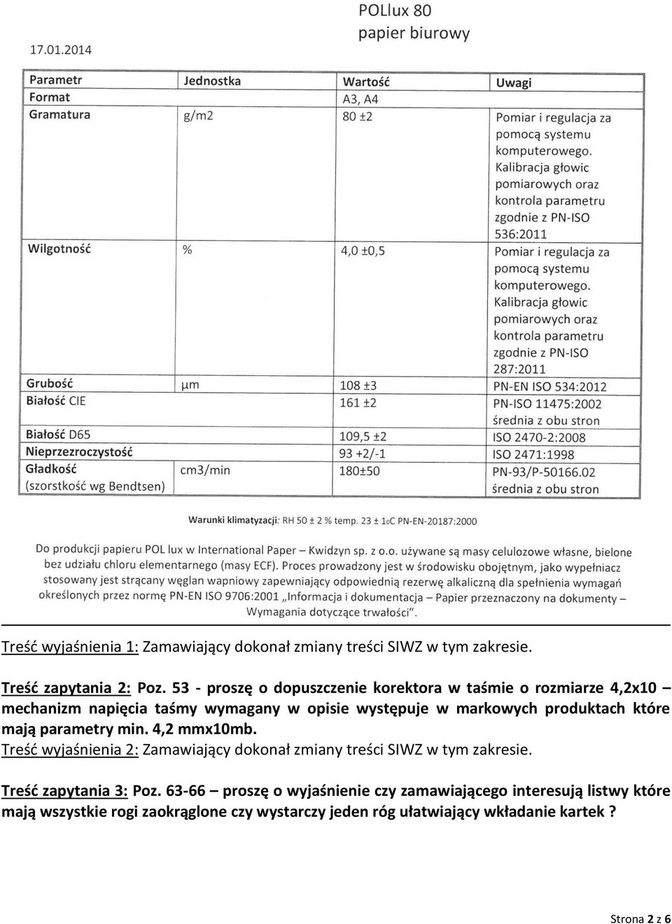 produktach które mają parametry min. 4,2 mmx10mb. Treść wyjaśnienia 2: Zamawiający dokonał zmiany treści SIWZ w tym zakresie.