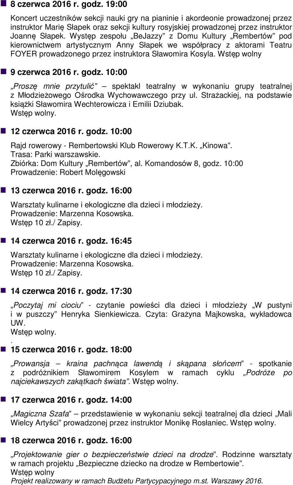 czerwca 2016 r godz 10:00 Proszę mnie przytulić spektakl teatralny w wykonaniu grupy teatralnej z Młodzieżowego Ośrodka Wychowawczego przy ul Strażackiej, na podstawie książki Sławomira Wechterowicza