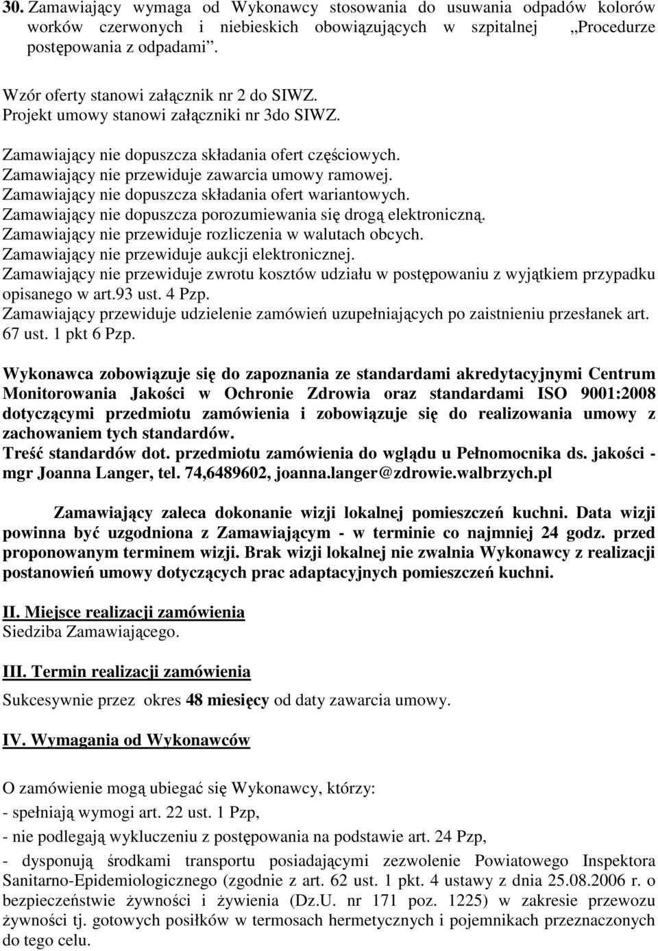 Zamawiający nie dopuszcza składania ofert wariantowych. Zamawiający nie dopuszcza porozumiewania się drogą elektroniczną. Zamawiający nie przewiduje rozliczenia w walutach obcych.