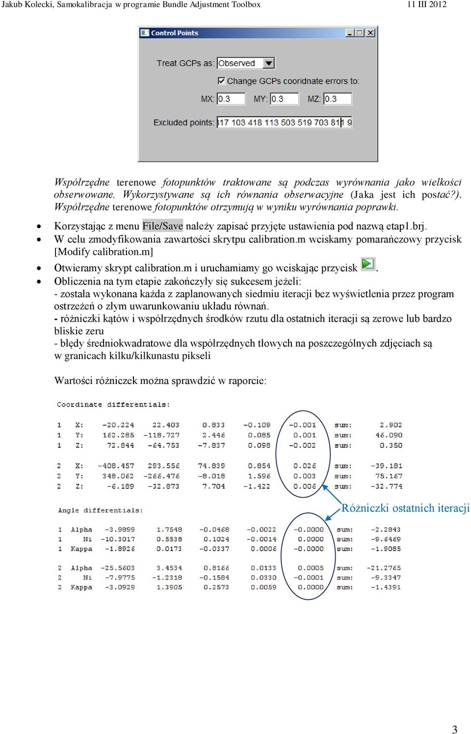 W celu zmodyfikowania zawartości skrytpu calibration.m wciskamy pomarańczowy przycisk [Modify calibration.m] Otwieramy skrypt calibration.m i uruchamiamy go wciskając przycisk.