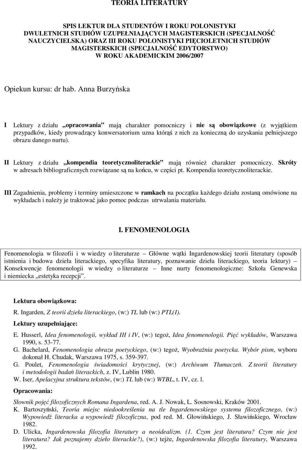 Anna Burzyńska I Lektury z działu opracowania mają charakter pomocniczy i nie są obowiązkowe (z wyjątkiem przypadków, kiedy prowadzący konwersatorium uzna którąś z nich za konieczną do uzyskania