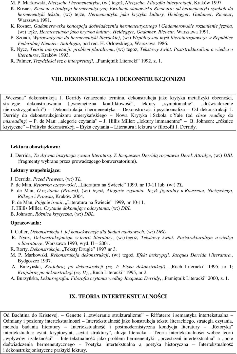 Heidegger, Gadamer, Ricoeur, Warszawa 1991. K. Rosner, Gadamerowska koncepcja doświadczenia hermeneutycznego i Gadamerowskie rozumienie języka, (w:) tejże, Hermeneutyka jako krytyka kultury.