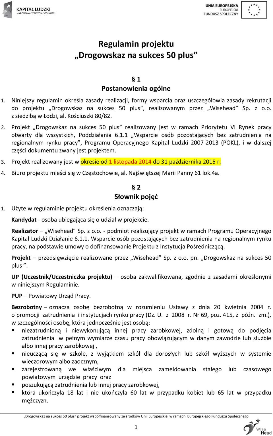 Kościuszki 80/82. 2. Projekt Drogowskaz na sukces 50 plus realizowany jest w ramach Priorytetu VI Rynek pracy otwarty dla wszystkich, Poddziałania 6.1.