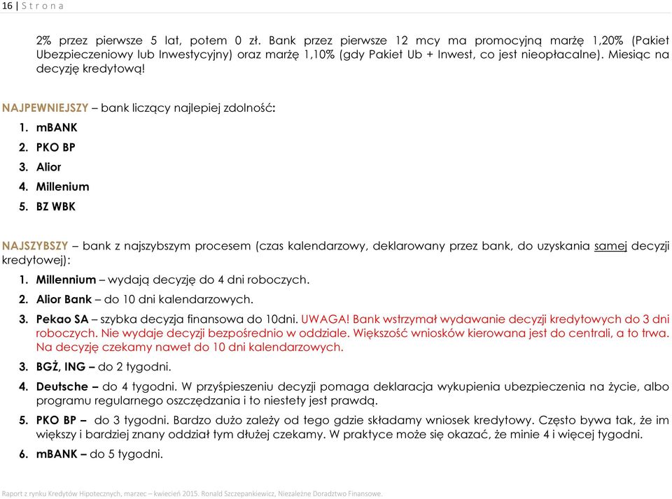 NAJPEWNIEJSZY bank liczący najlepiej zdolność: 1. mbank 2. PKO BP 3. Alior 4. Millenium 5.