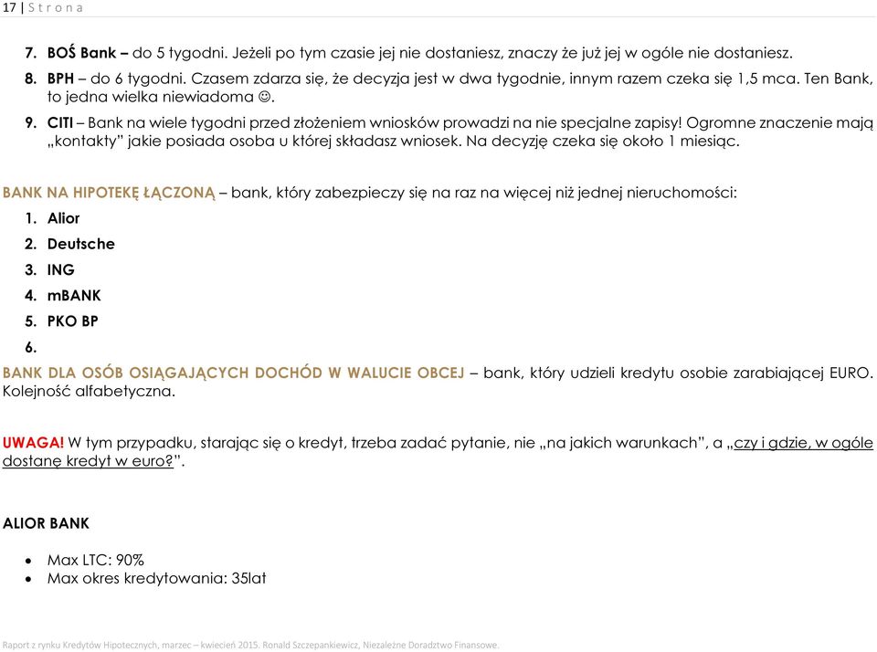 CITI Bank na wiele tygodni przed złożeniem wniosków prowadzi na nie specjalne zapisy! Ogromne znaczenie mają kontakty jakie posiada osoba u której składasz wniosek.