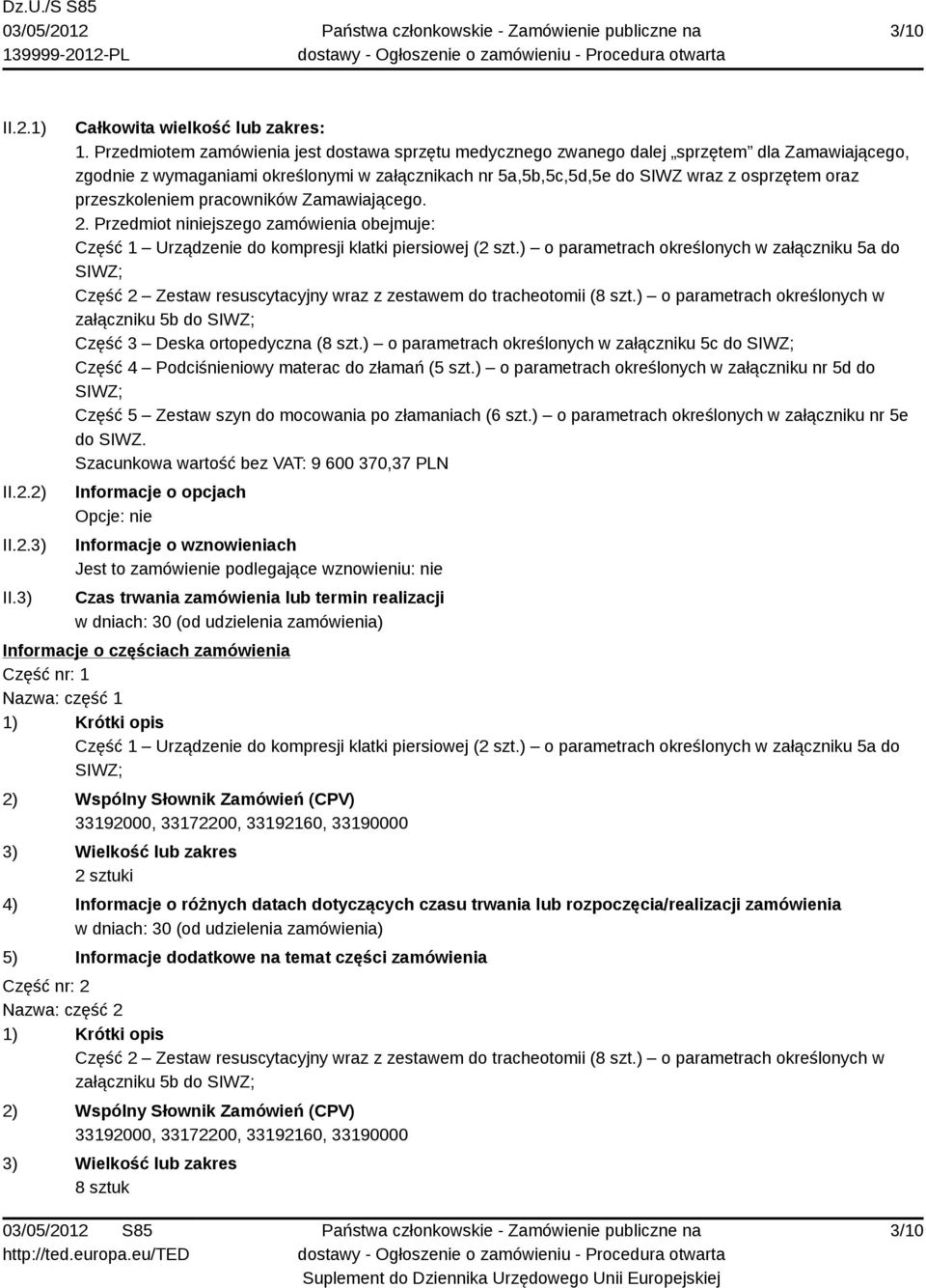 przeszkoleniem pracowników Zamawiającego. 2. Przedmiot niniejszego zamówienia obejmuje: Część 1 Urządzenie do kompresji klatki piersiowej (2 szt.