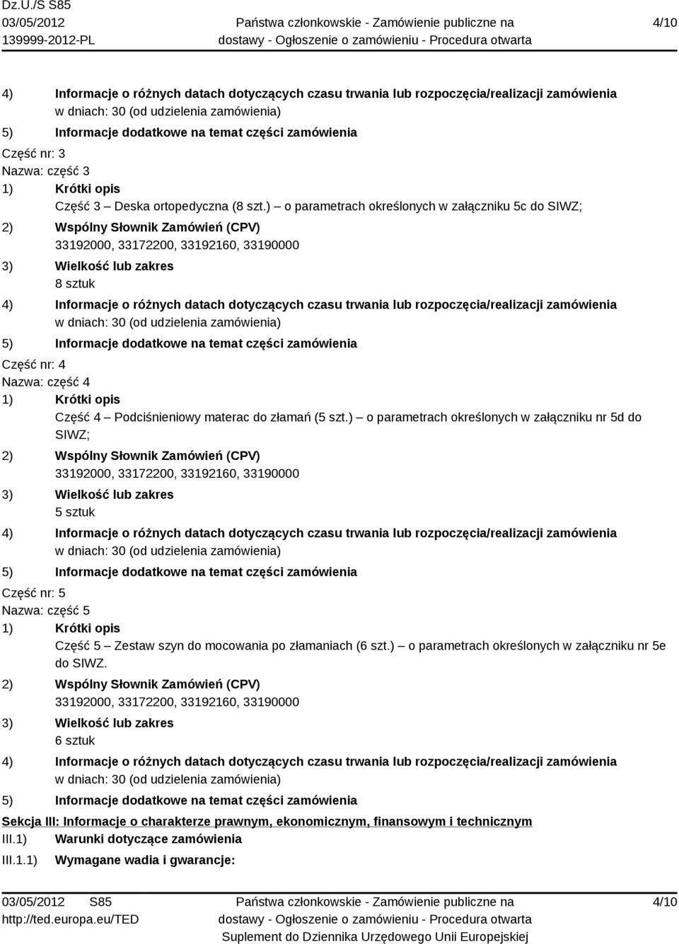 ) o parametrach określonych w załączniku 5c do 2) Wspólny Słownik Zamówień (CPV) 3) Wielkość lub zakres 8 sztuk 4) Informacje o różnych datach dotyczących czasu trwania lub rozpoczęcia/realizacji