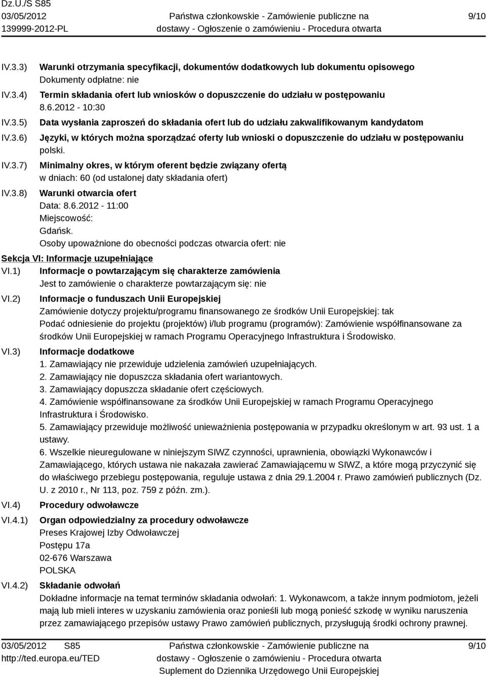 polski. Minimalny okres, w którym oferent będzie związany ofertą w dniach: 60 (od ustalonej daty składania ofert) Warunki otwarcia ofert Data: 8.6.2012-11:00 Miejscowość: Gdańsk.