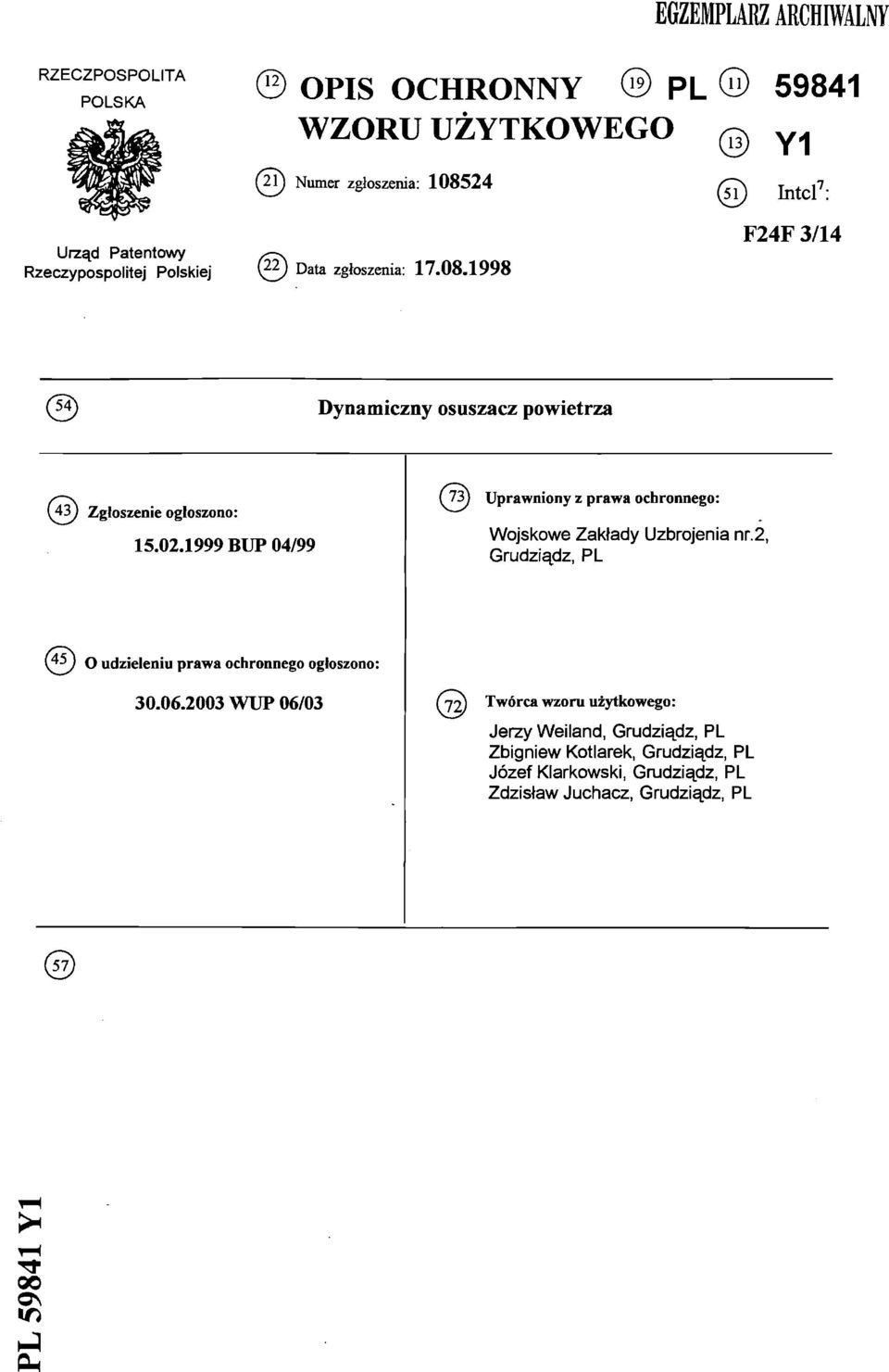 1999 BUP 04/99 Uprawniony z prawa ochronnego: Wojskowe Zakłady Uzbrojenia nr.2, Grudziądz, PL (45) o udzieleniu prawa ochronnego ogłoszono: 30.06.