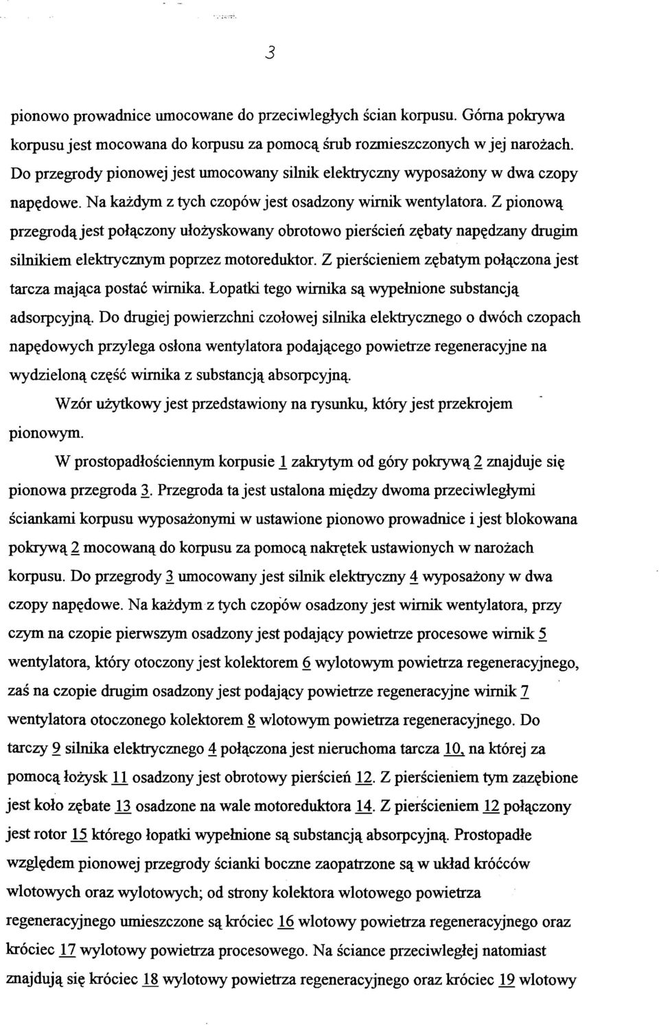 Z pionową przegrodą jest połączony ułożyskowany obrotowo pierścień zębaty napędzany drugim silnikiem elektrycznym poprzez motoreduktor.