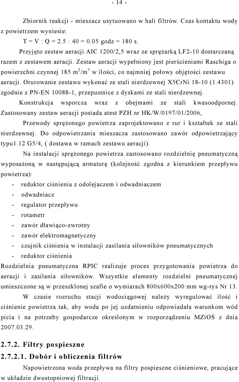 Zestaw aeracji wypełniony jest pierścieniami Raschiga o powierzchni czynnej 185 m 2 /m 3 w ilości, co najmniej połowy objętości zestawu aeracji.