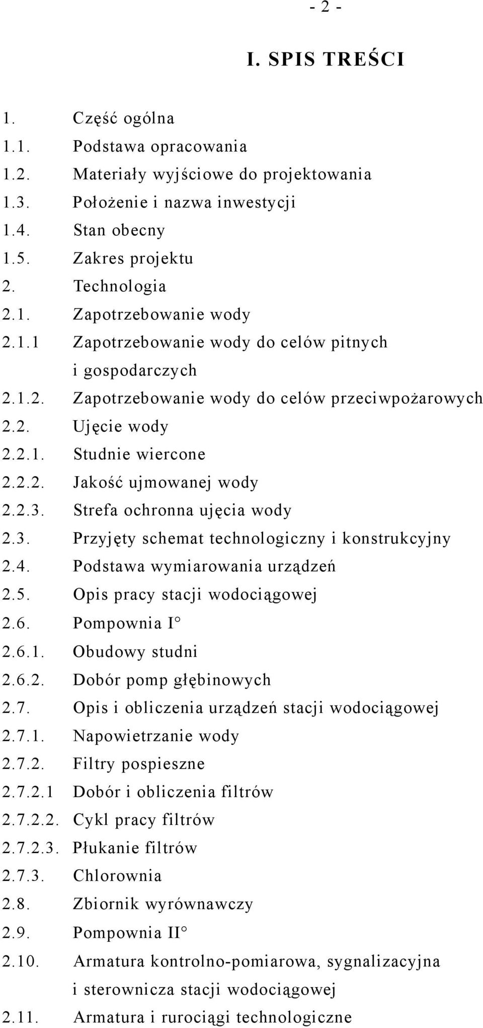 Strefa ochronna ujęcia wody 2.3. Przyjęty schemat technologiczny i konstrukcyjny 2.4. Podstawa wymiarowania urządzeń 2.5. Opis pracy stacji wodociągowej 2.6. Pompownia I 2.6.1. Obudowy studni 2.6.2. Dobór pomp głębinowych 2.