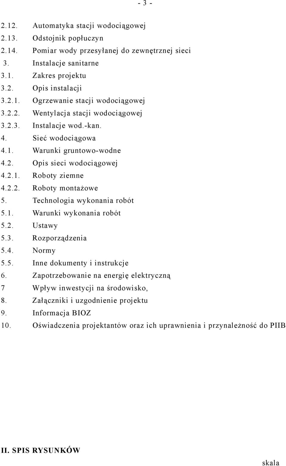 Technologia wykonania robót 5.1. Warunki wykonania robót 5.2. Ustawy 5.3. Rozporządzenia 5.4. Normy 5.5. Inne dokumenty i instrukcje 6.