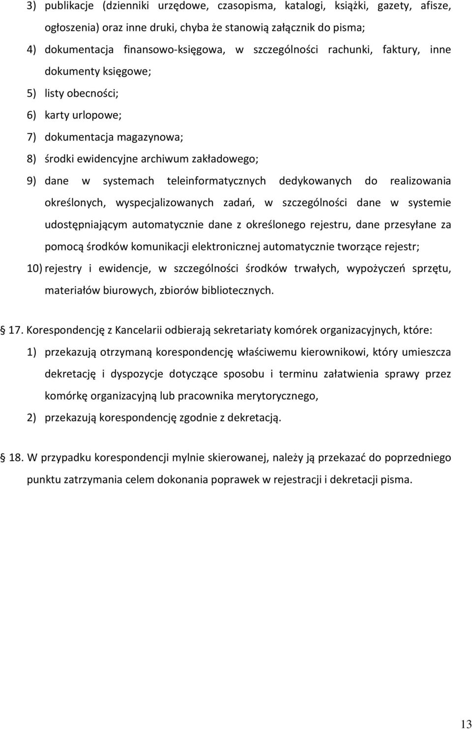 teleinformatycznych dedykowanych do realizowania określonych, wyspecjalizowanych zadań, w szczególności dane w systemie udostępniającym automatycznie dane z określonego rejestru, dane przesyłane za