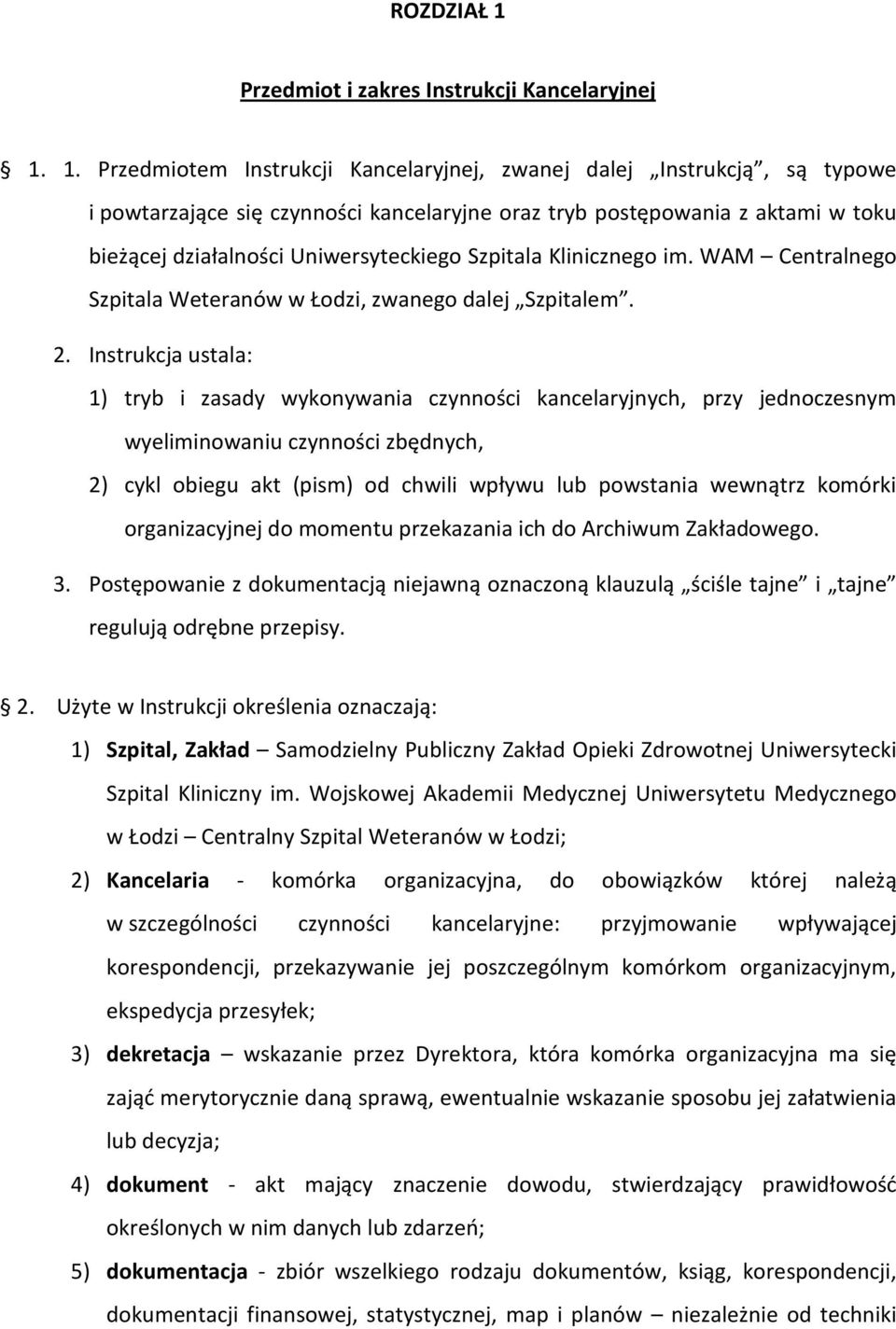 1. Przedmiotem Instrukcji Kancelaryjnej, zwanej dalej Instrukcją, są typowe i powtarzające się czynności kancelaryjne oraz tryb postępowania z aktami w toku bieżącej działalności Uniwersyteckiego