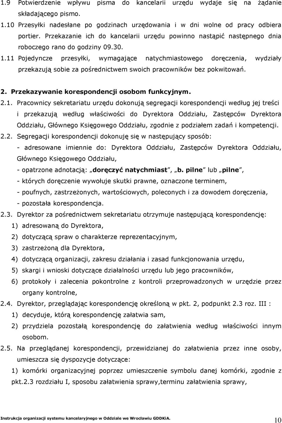 11 Pojedyncze przesyłki, wymagające natychmiastowego doręczenia, wydziały przekazują sobie za pośrednictwem swoich pracowników bez pokwitowań. 2. Przekazywanie korespondencji osobom funkcyjnym. 2.1.