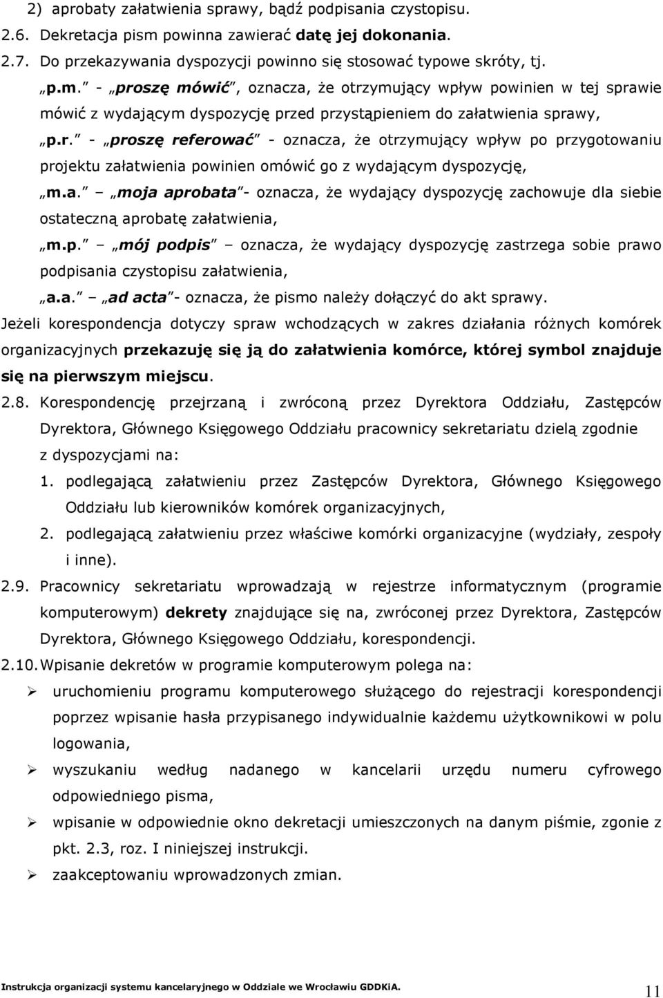 - proszę mówić, oznacza, Ŝe otrzymujący wpływ powinien w tej sprawie mówić z wydającym dyspozycję przed przystąpieniem do załatwienia sprawy, p.r. - proszę referować - oznacza, Ŝe otrzymujący wpływ po przygotowaniu projektu załatwienia powinien omówić go z wydającym dyspozycję, m.